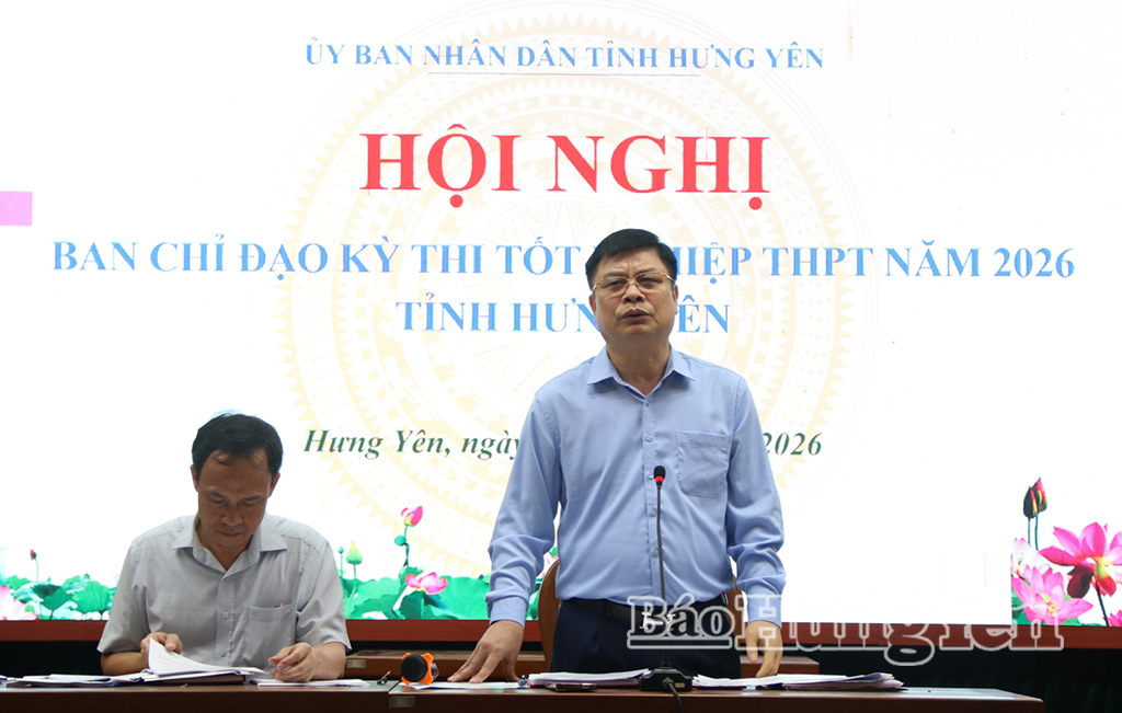 Hưng Yên triển khai công tác tổ chức kỳ thi tốt nghiệp THPT năm 2026